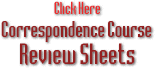 Click Here--Correspondence Course REVIEW SHEETS